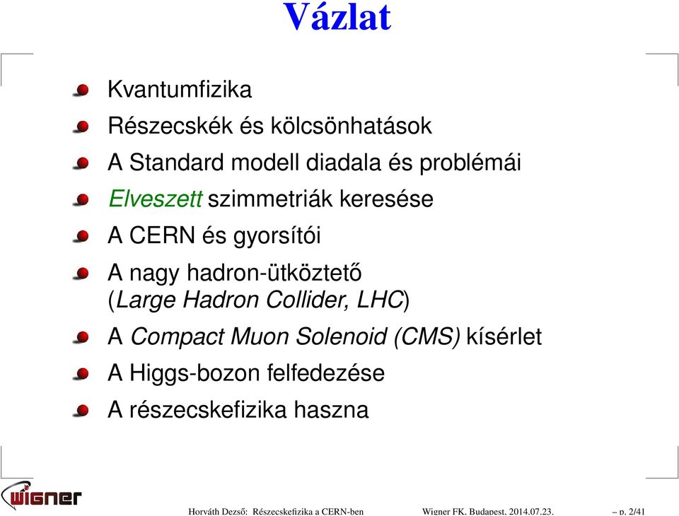 problémái Elveszett szimmetriák keresése A CERN és gyorsítói A nagy hadron-ütköztető (Large