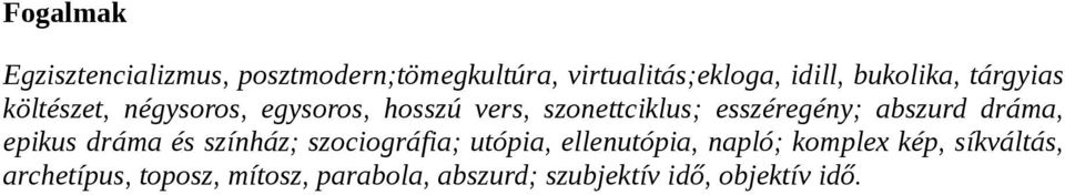 esszéregény; abszurd dráma, epikus dráma és színház; szociográfia; utópia, ellenutópia,