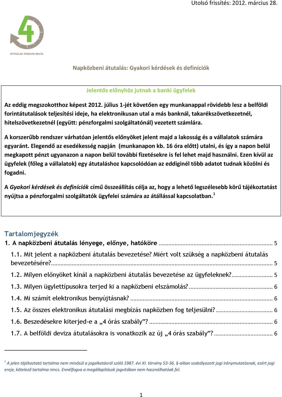 pénzforgalmi szolgáltatónál) vezetett számlára. A korszerűbb rendszer várhatóan jelentős előnyöket jelent majd a lakosság és a vállalatok számára egyaránt.