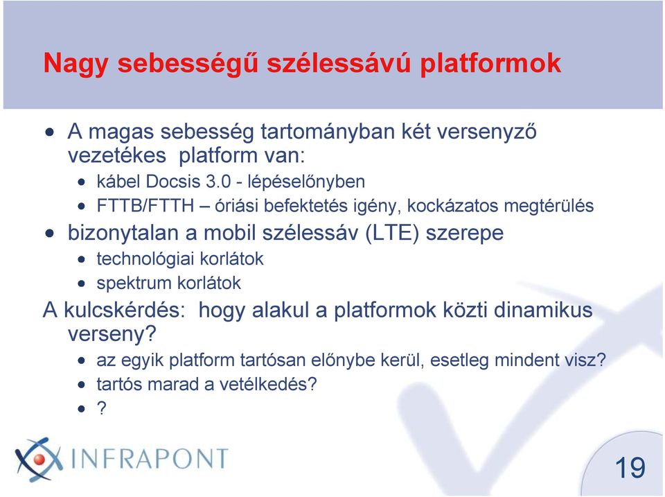 0 - lépéselınyben FTTB/FTTH óriási befektetés igény, kockázatos megtérülés bizonytalan a mobil szélessáv