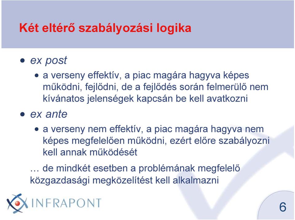 verseny nem effektív, a piac magára hagyva nem képes megfelelıen mőködni, ezért elıre szabályozni