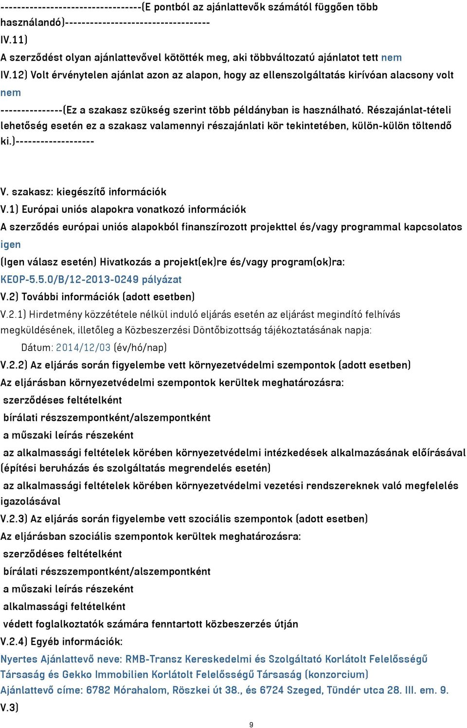 12) Volt érvénytelen ajánlat azon az alapon, hogy az ellenszolgáltatás kirívóan alacsony volt nem ---------------(Ez a szakasz szükség szerint több példányban is használható.