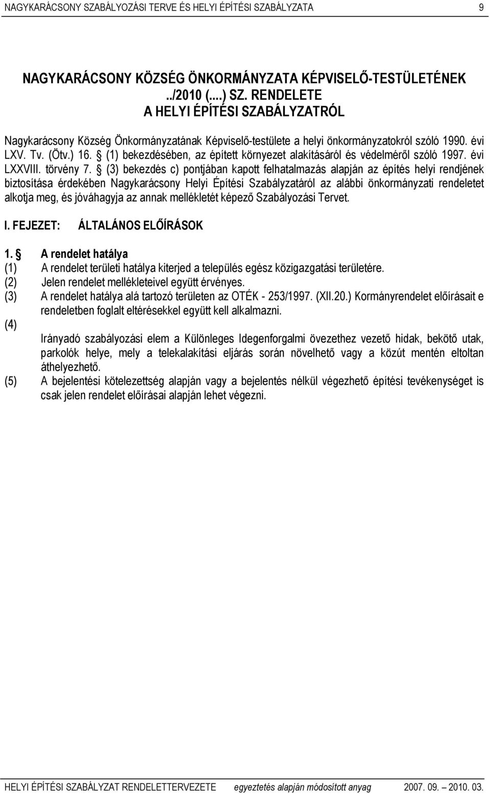 (1) bekezdésében, az épített környezet alakításáról és védelméről szóló 1997. évi LXXVIII. törvény 7.