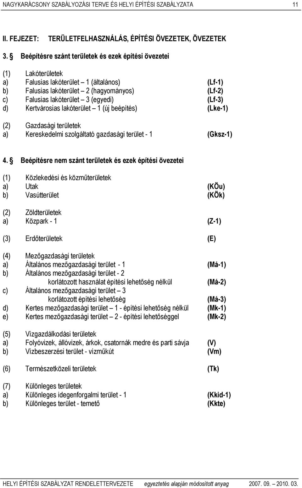 (Lf-3) d) Kertvárosias lakóterület 1 (új beépítés) (Lke-1) (2) Gazdasági területek a) Kereskedelmi szolgáltató gazdasági terület - 1 (Gksz-1) 4.