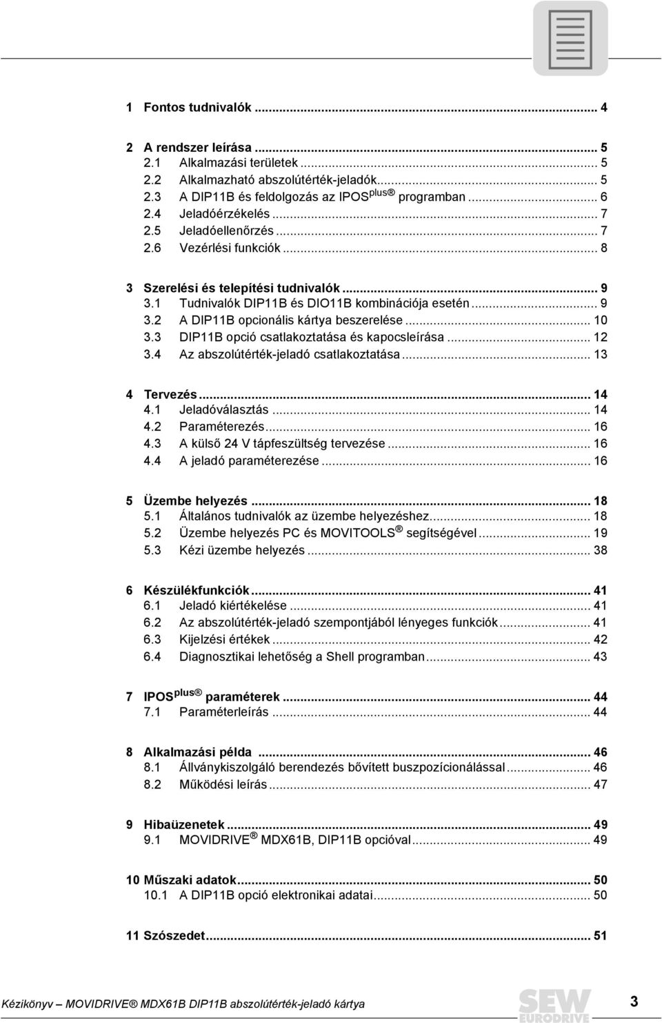 .. 1 3.3 DP11B opció csatlakoztatása és kapocsleírása... 12 3.4 Az abszolútérték-jeladó csatlakoztatása... 13 4 Tervezés... 14 4.1 Jeladóválasztás... 14 4.2 Paraméterezés... 16 4.