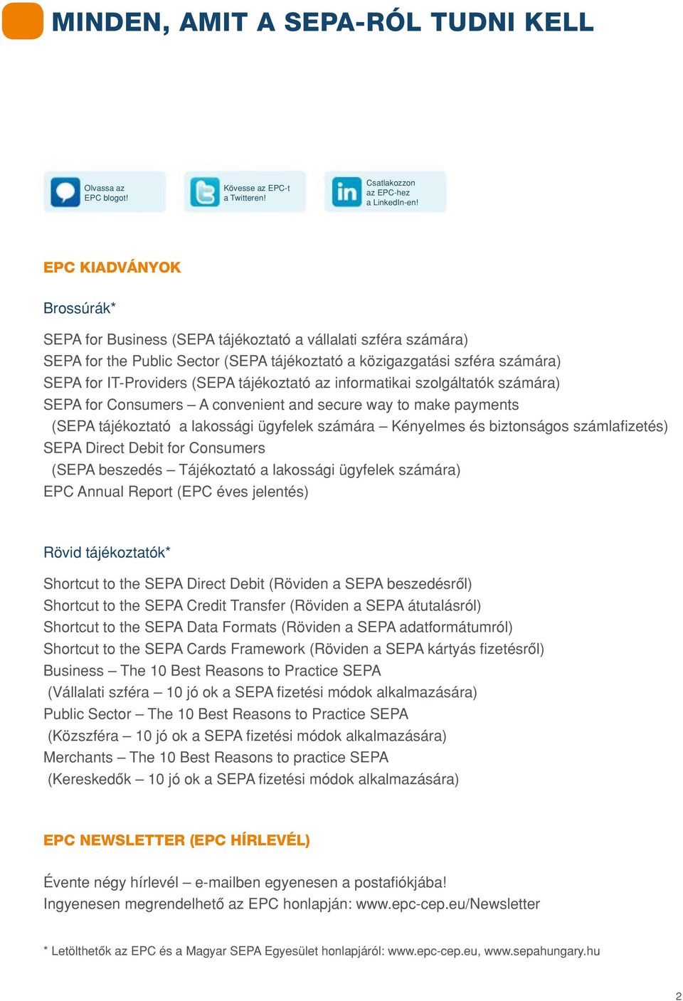 tájékoztató az informatikai szolgáltatók számára) SEPA for Consumers A convenient and secure way to make payments (SEPA tájékoztató a lakossági ügyfelek számára Kényelmes és biztonságos