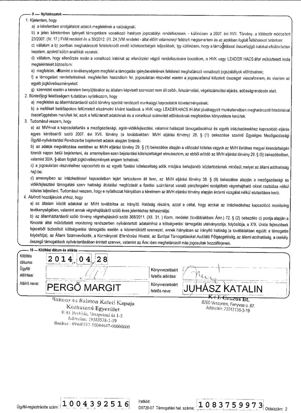 Torveny, a tobbszor modostott 23/2007. (IV. 7.) FVM rendelet es a 30/202. (III. 24.)VM rendelet- ala! elflrt valamenny feltetelt megsmertem 6s az.