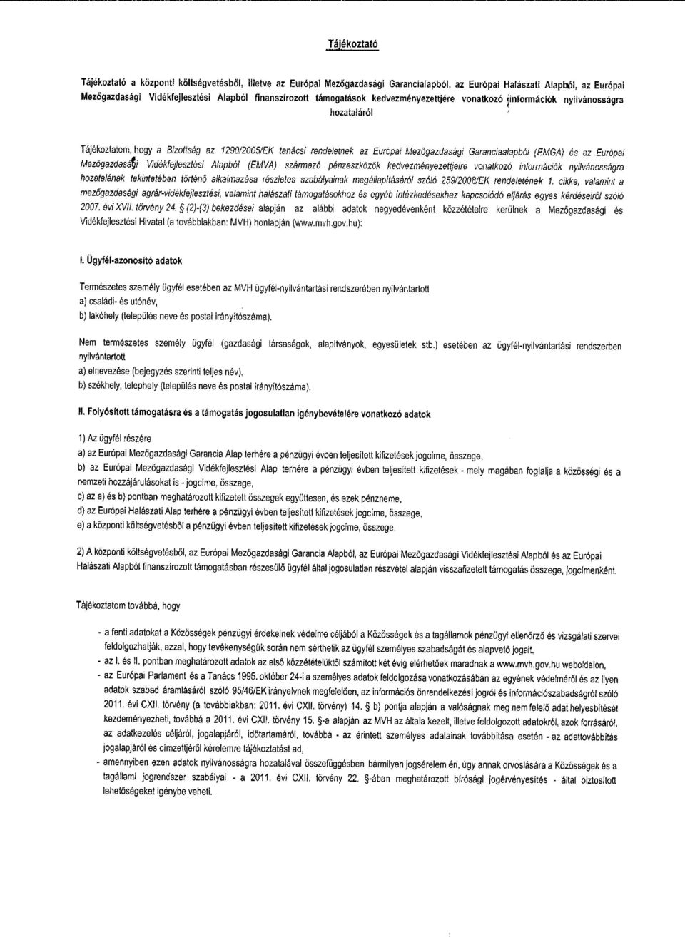 Vd&kfejlesztes Alapbol (EMVA) szarmazo penzeszkozok kedvezmenyezettjere vonatkozo nformacok nylvanossagra hozatalanak teknteteban torteno akalmazasa resztetes szabatyanak megalaptasard szdlo