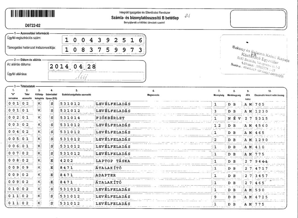 4-5- "A" Tetel Koltseg- Szamlatete! Eszkoz/szolgaltatas aonosfto sorszama azonosfto kategora tpusa (E/S) -% 6-7. 8-9- 0- Megrwvezes Mennyseg Mertekegyseg AFA Elszamoln kvant nettd osszeg kulcs j 0.0. l K!