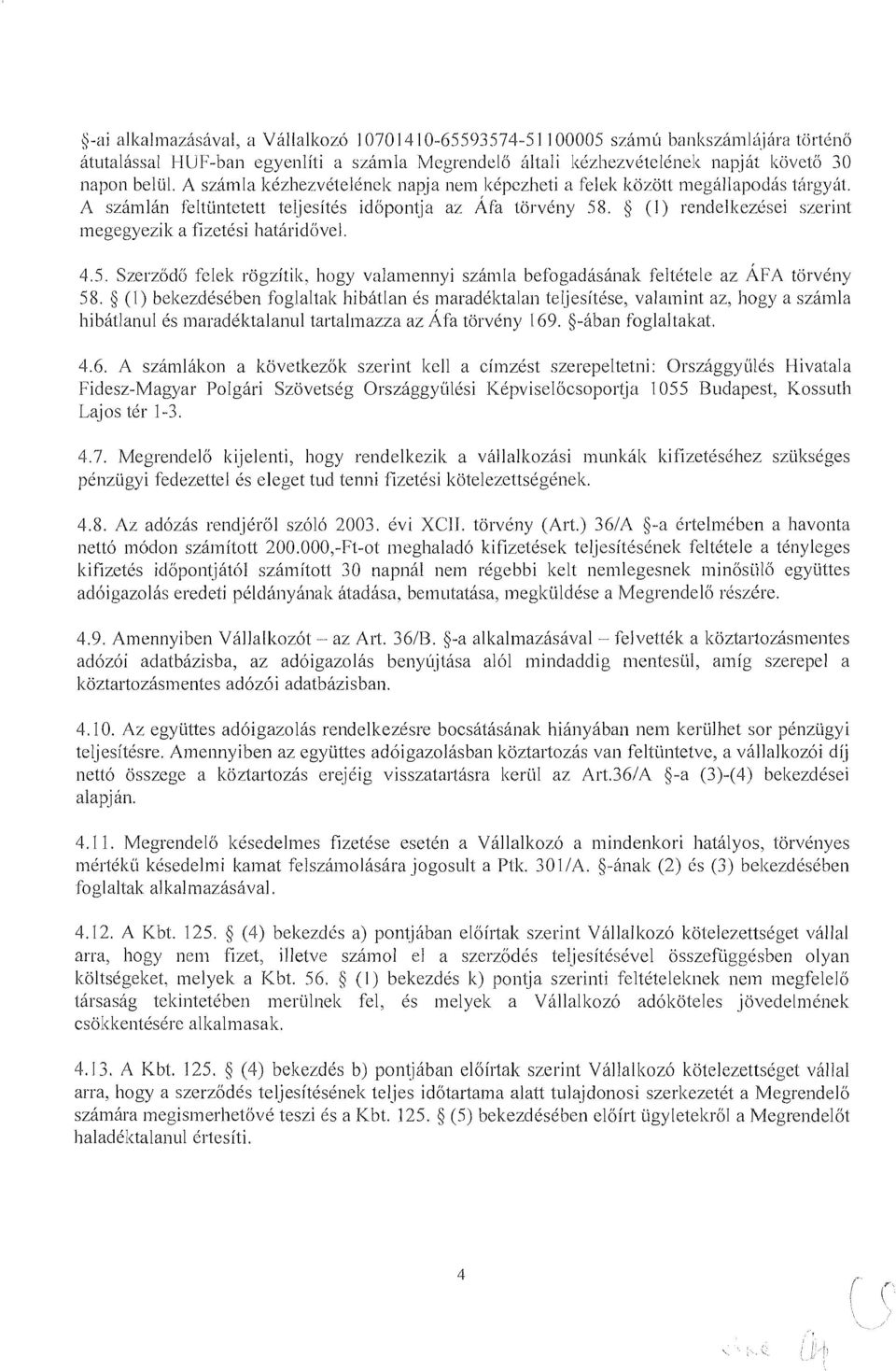 5 (I) rendelitezksei szeriiit megegyezik a fizetksi hatliridiive1. 4.5. S7erzodij f*elelt rog~itik, hogy valanlennyi szamla bcfogadisinak fcltktelc a.z AFA torvkny 58.