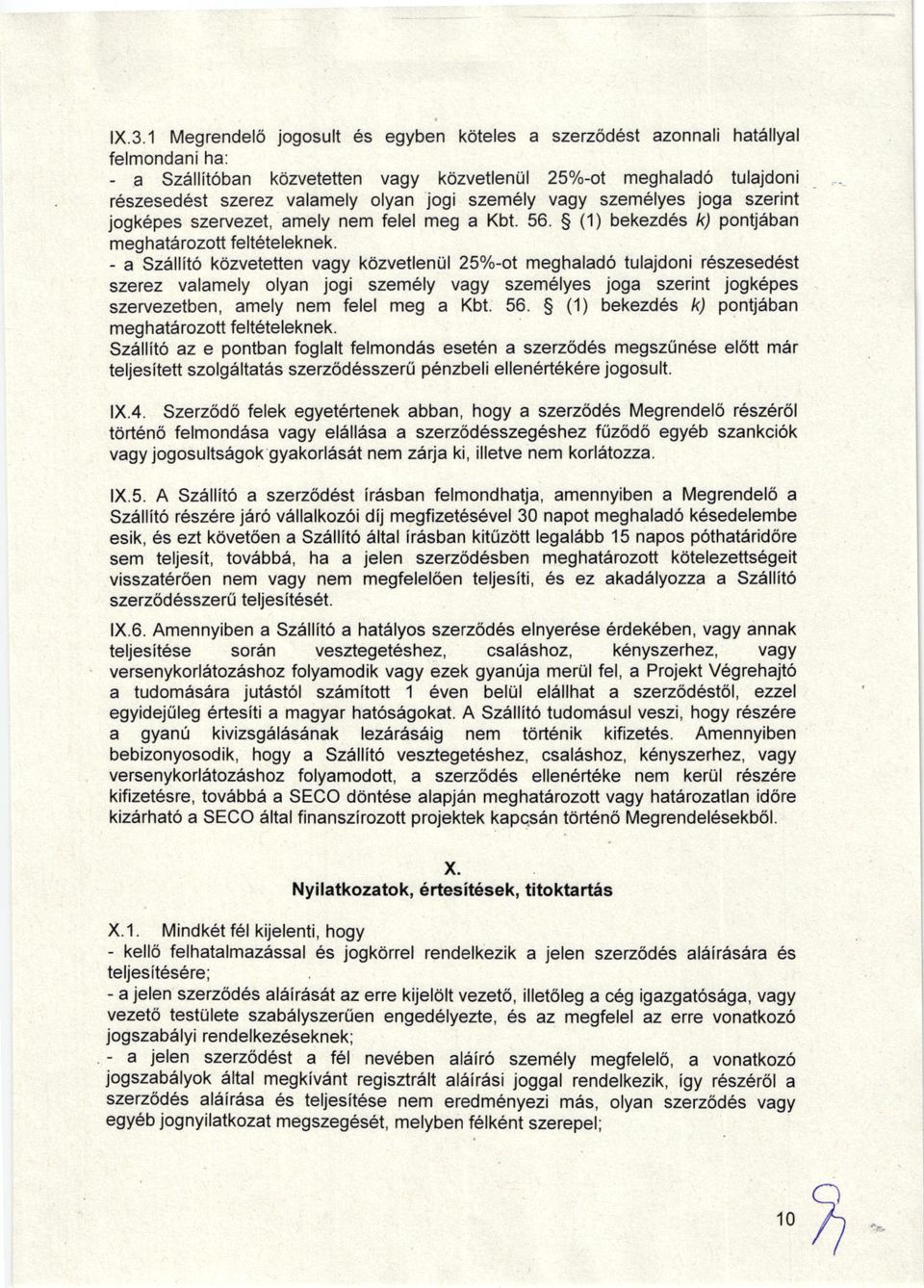 - a Szallit6 k6zvetetten vagy kdzvetlenul 25%-ot meghalad6 tulajdoni reszesed6st szerez valamely olyan jogi szem6ly vagy szemelyes joga szerint iogk6pes szervezetben, amely nem felel meg a Kbt. 56.