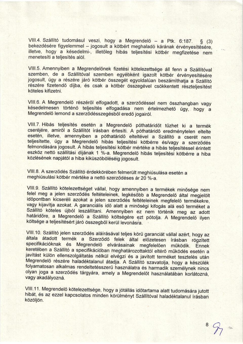 5. Amennylben a Megrendelonek fizet6si k6telezetts6ge ell fenn a Sz6llit6val szemben, de a Szellitoval szemben egy6bkent igazolt kdtb6r 6rv6nvesit6s6re jogosult, [gy a reszere jer6 kdtber 6sszeg6t