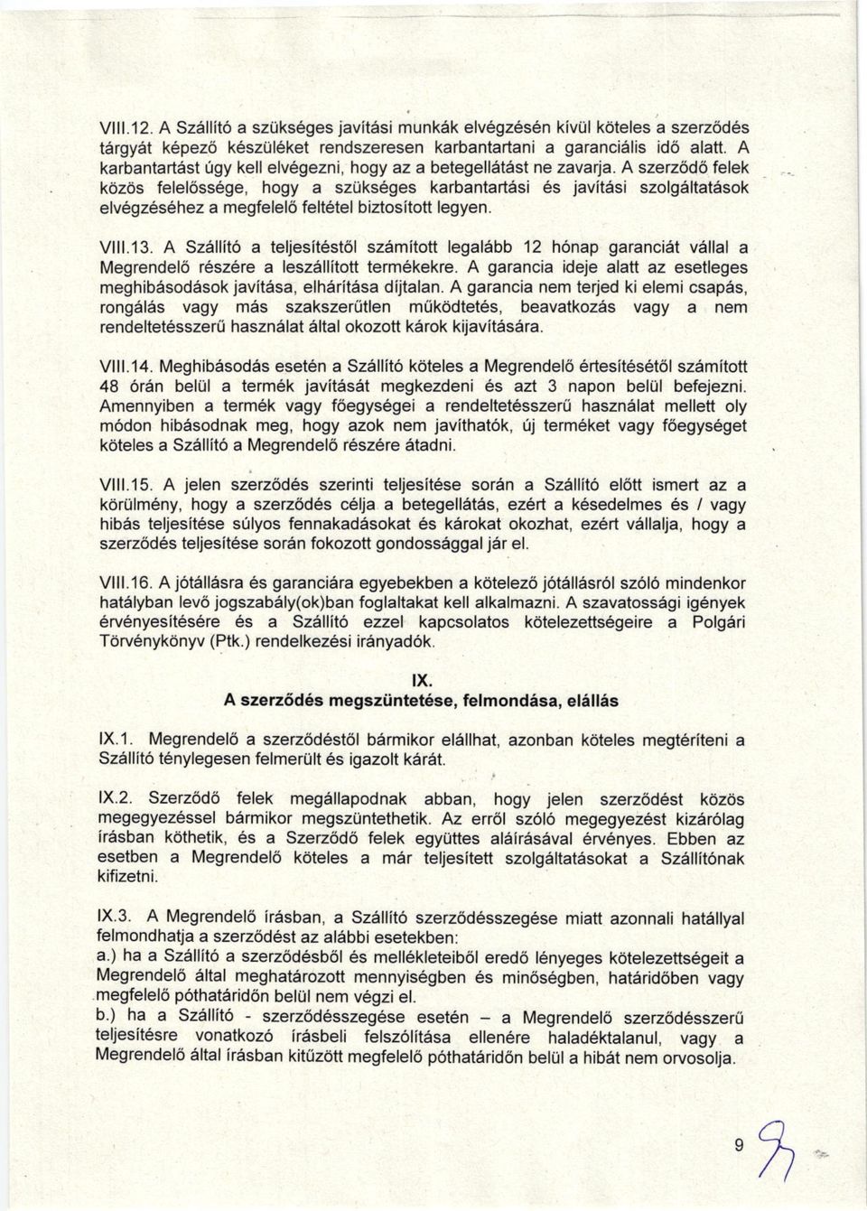 A szerzodo felek kozos felel6ss6ge, hogy a szuks6ges karbantartasi 6s javitasi szolg6ltatasok elv6gz6sehez a megfelel6 felt6tel biztositott legyen. Vlll.'13.