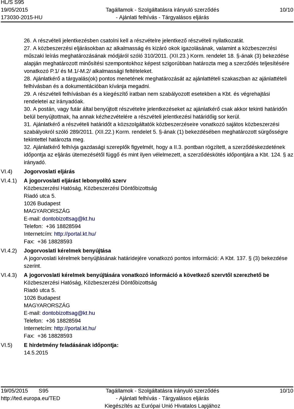 -ának (3) bekezdése alapján meghatározott minősítési szempontokhoz képest szigorúbban határozta meg a szerződés teljesítésére vonatkozó P.1/ és M.1/-M.2/ alkalmassági feltételeket. 28.