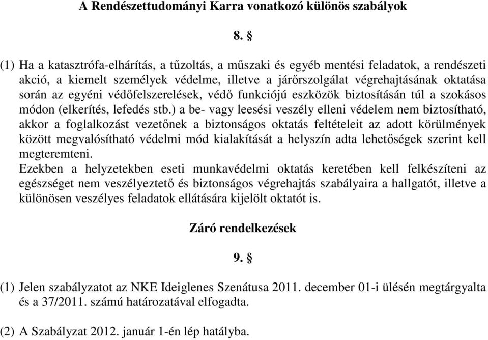 védőfelszerelések, védő funkciójú eszközök biztosításán túl a szokásos módon (elkerítés, lefedés stb.