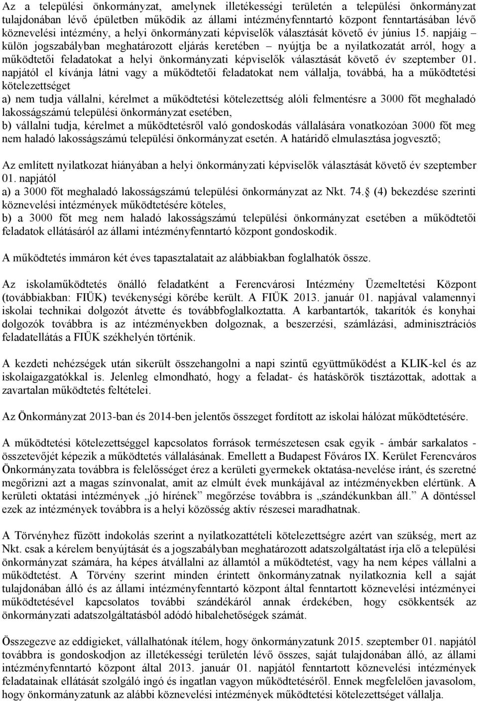 napjáig külön jogszabályban meghatározott eljárás keretében nyújtja be a nyilatkozatát arról, hogy a működtetői feladatokat a helyi önkormányzati képviselők választását követő év szeptember 01.