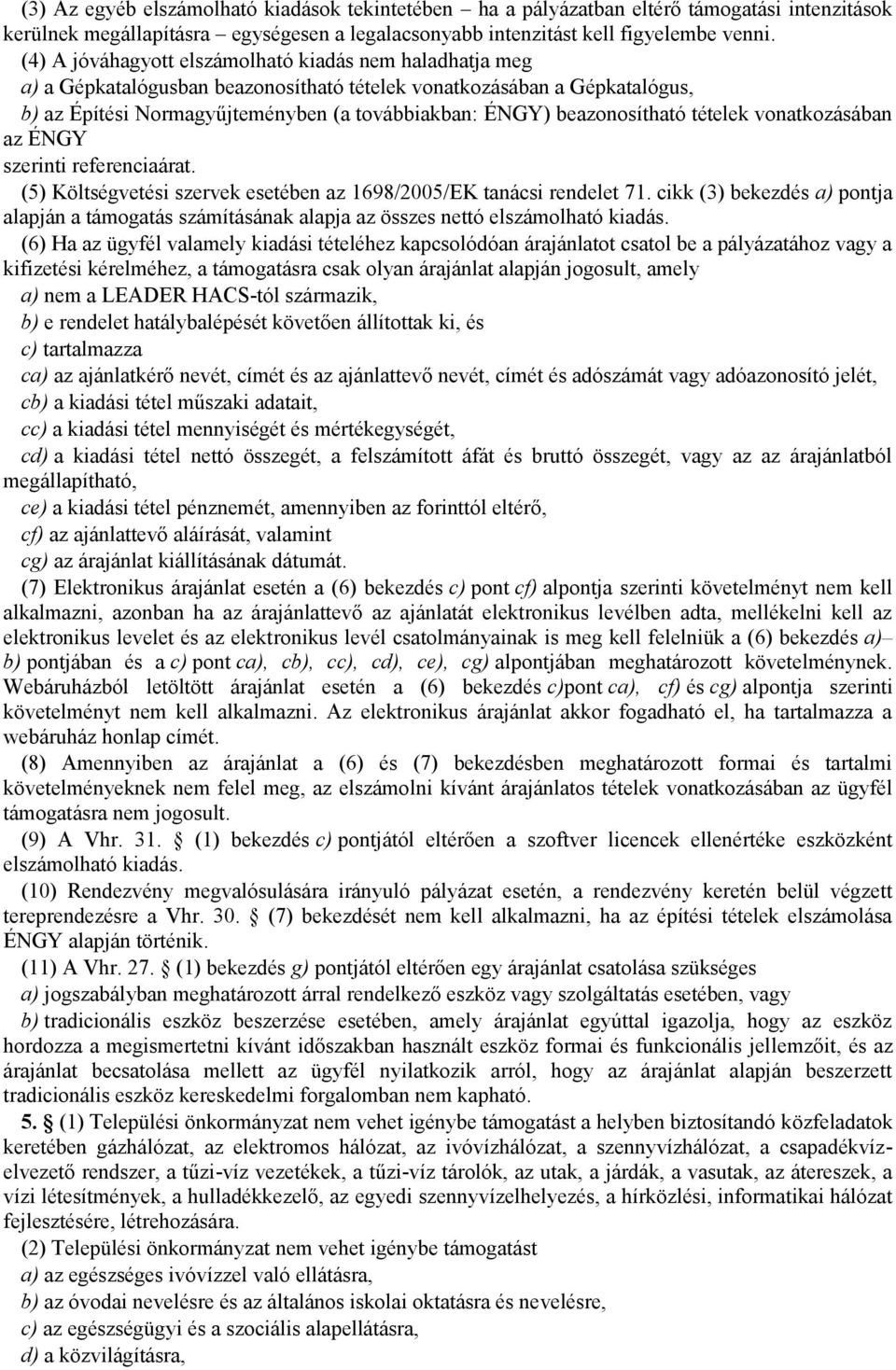 beazonosítható tételek vonatkozásában az ÉNGY szerinti referenciaárat. (5) Költségvetési szervek esetében az 1698/2005/EK tanácsi rendelet 71.