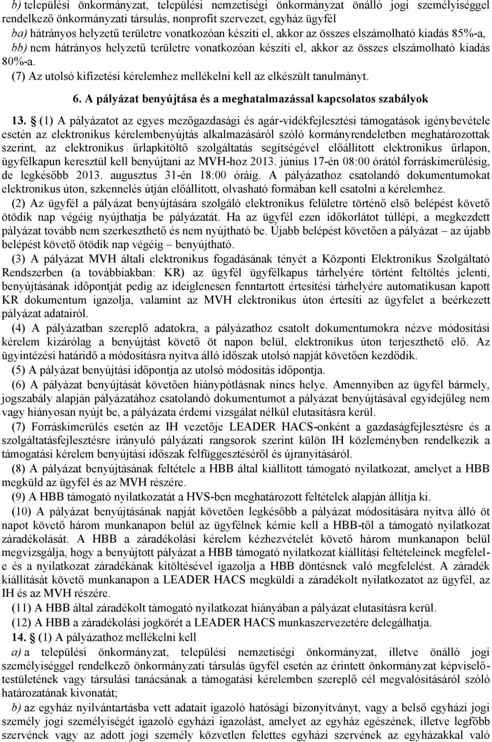 (7) Az utolsó kifizetési kérelemhez mellékelni kell az elkészült tanulmányt. 6. A pályázat benyújtása és a meghatalmazással kapcsolatos szabályok 13.