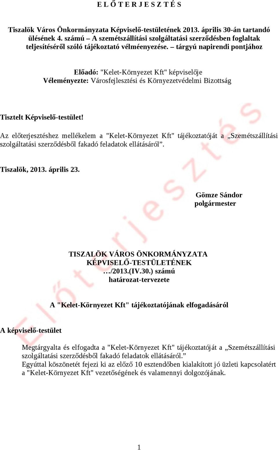 tárgyú napirendi pontjához Előadó: "Kelet-Környezet Kft" képviselője Véleményezte: Városfejlesztési és Környezetvédelmi Bizottság Tisztelt Képviselő-testület!