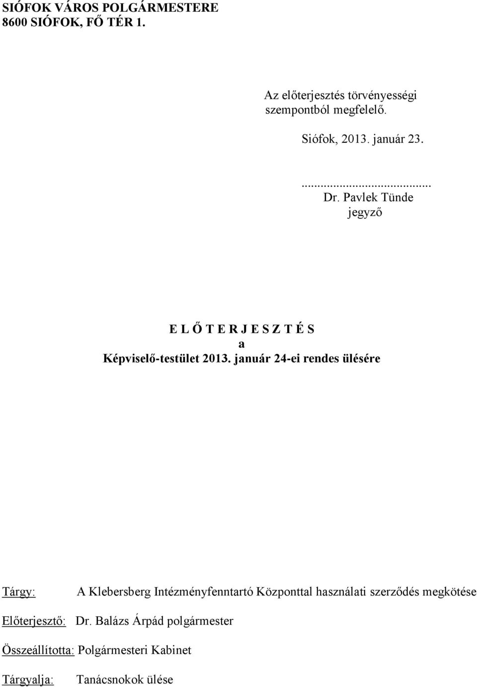 január 24-ei rendes ülésére Tárgy: A Klebersberg Intézményfenntartó Központtal használati szerződés