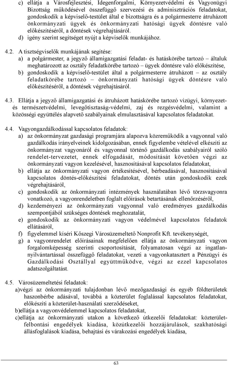 d) igény szerint segítséget nyújt a képviselők munkájához. 4.2.