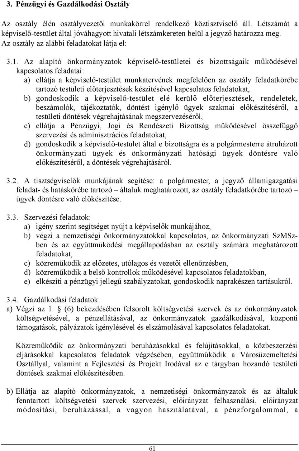 Az alapító önkormányzatok képviselő-testületei és bizottságaik működésével kapcsolatos feladatai: a) ellátja a képviselő-testület munkatervének megfelelően az osztály feladatkörébe tartozó testületi