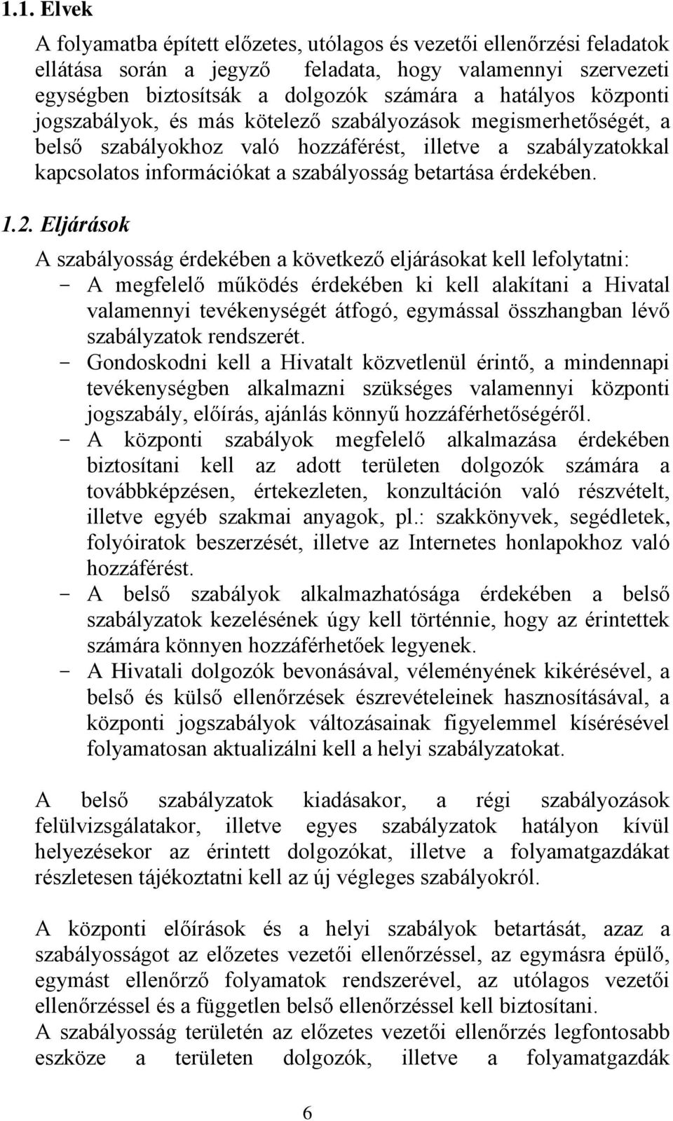 1.2. Eljárások A szabályosság érdekében a következő eljárásokat kell lefolytatni: - A megfelelő működés érdekében ki kell alakítani a Hivatal valamennyi tevékenységét átfogó, egymással összhangban