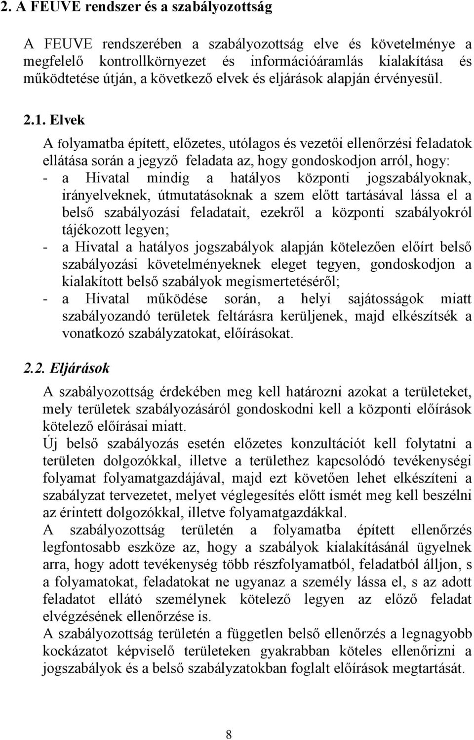 Elvek A folyamatba épített, előzetes, utólagos és vezetői ellenőrzési feladatok ellátása során a jegyző feladata az, hogy gondoskodjon arról, hogy: - a Hivatal mindig a hatályos központi