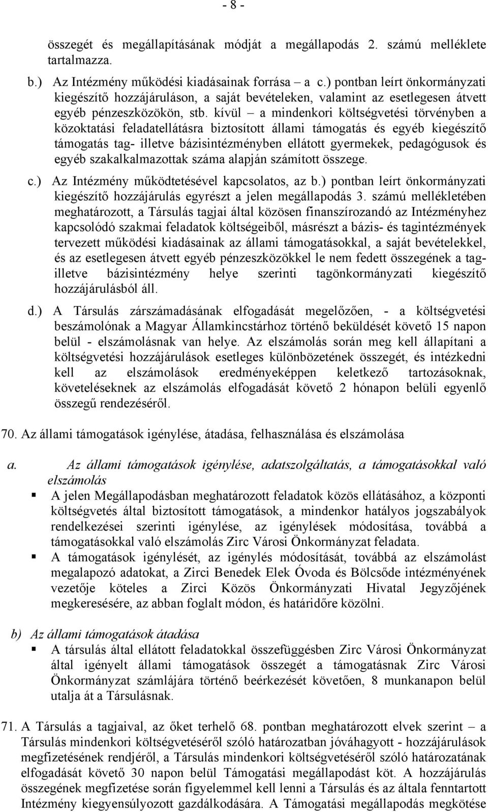 kívül a mindenkori költségvetési törvényben a közoktatási feladatellátásra biztosított állami támogatás és egyéb kiegészítő támogatás tag- illetve bázisintézményben ellátott gyermekek, pedagógusok és