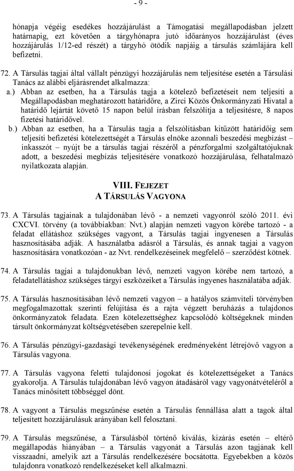 ) Abban az esetben, ha a Társulás tagja a kötelező befizetéseit nem teljesíti a Megállapodásban meghatározott határidőre, a Zirci Közös Önkormányzati Hivatal a határidő lejártát követő 15 napon belül