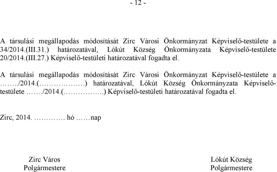 A társulási megállapodás módosítását Zirc Városi Önkormányzat Képviselő-testülete a../2014.(.