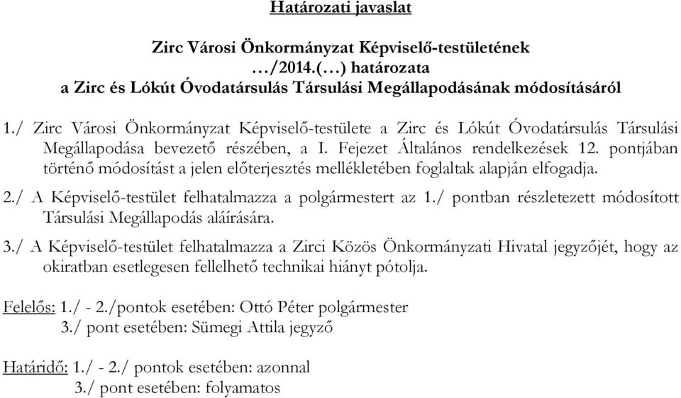 pontjában történő módosítást a jelen előterjesztés mellékletében foglaltak alapján elfogadja. 2./ A Képviselő-testület felhatalmazza a polgármestert az 1.