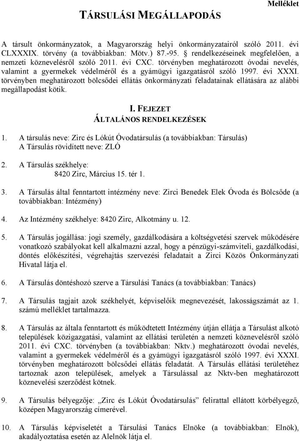 törvényben meghatározott bölcsődei ellátás önkormányzati feladatainak ellátására az alábbi megállapodást kötik. I. FEJEZET ÁLTALÁNOS RENDELKEZÉSEK 1.