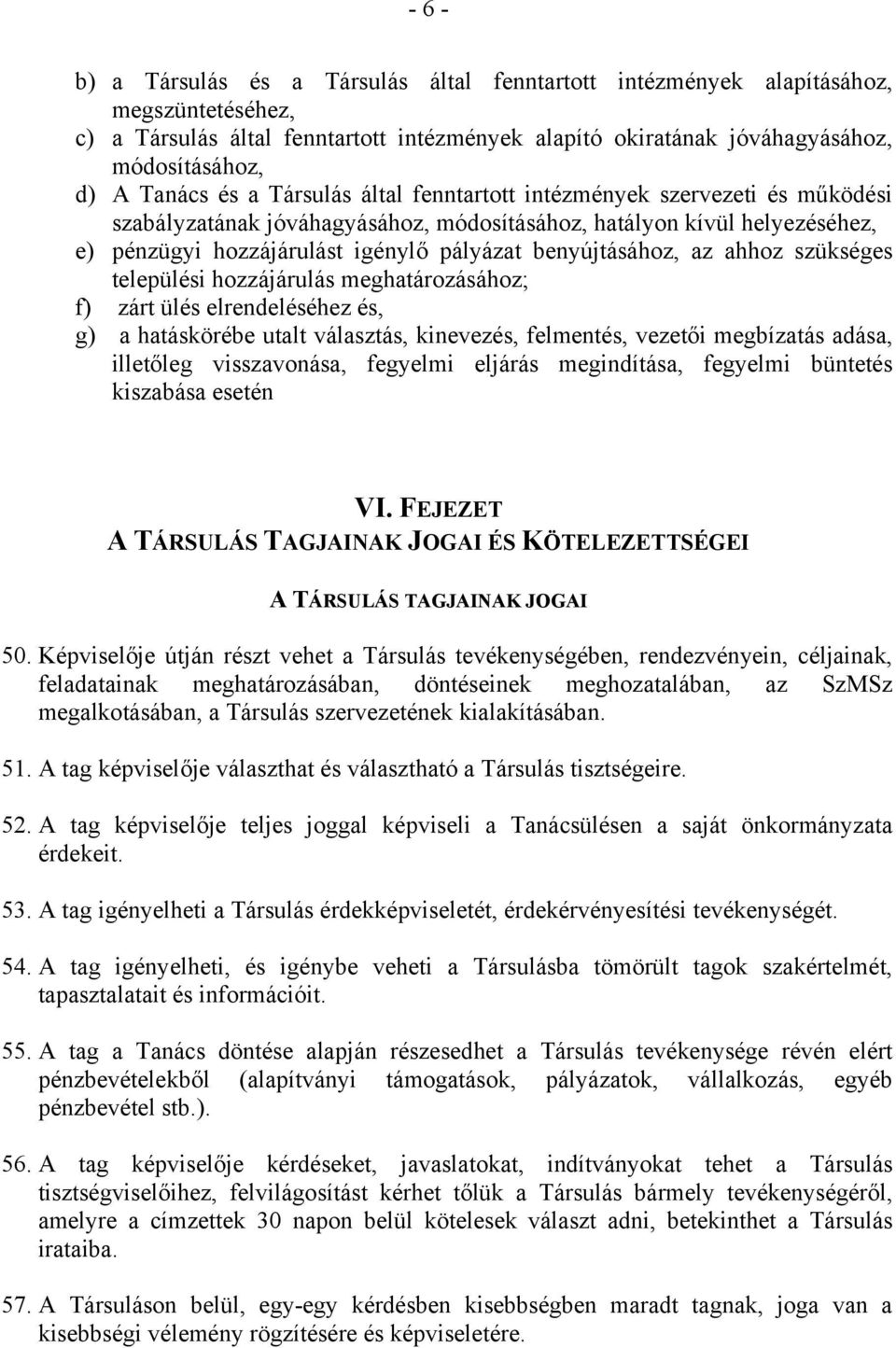 benyújtásához, az ahhoz szükséges települési hozzájárulás meghatározásához; f) zárt ülés elrendeléséhez és, g) a hatáskörébe utalt választás, kinevezés, felmentés, vezetői megbízatás adása, illetőleg