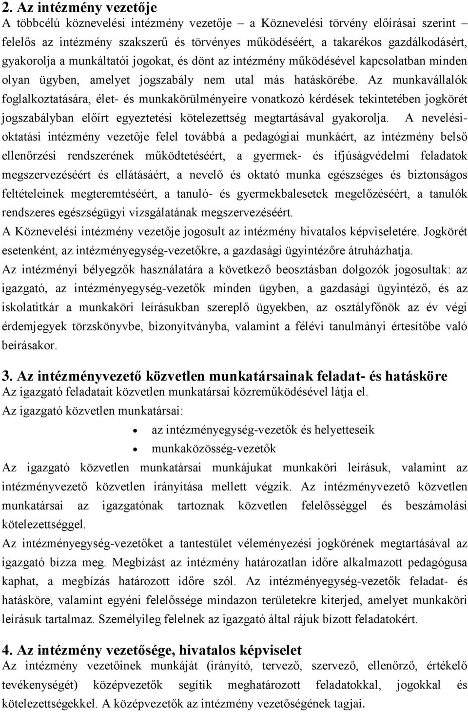 Az munkavállalók foglalkoztatására, élet- és munkakörülményeire vonatkozó kérdések tekintetében jogkörét jogszabályban előírt egyeztetési kötelezettség megtartásával gyakorolja.