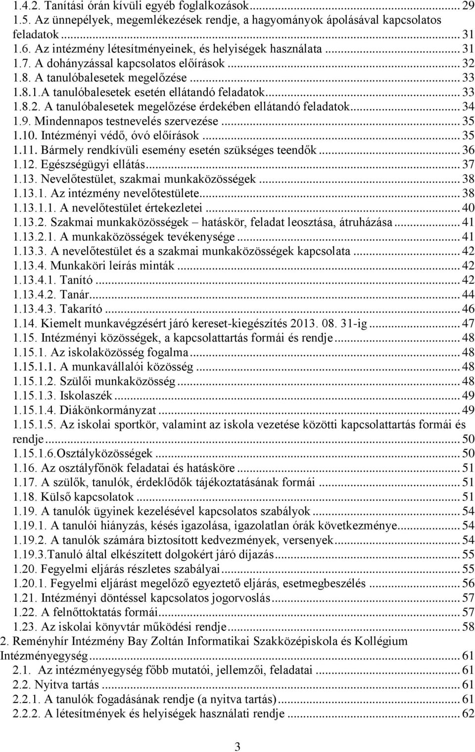 .. 33 1.8.2. A tanulóbalesetek megelőzése érdekében ellátandó feladatok... 34 1.9. Mindennapos testnevelés szervezése... 35 1.10. Intézményi védő, óvó előírások... 35 1.11.