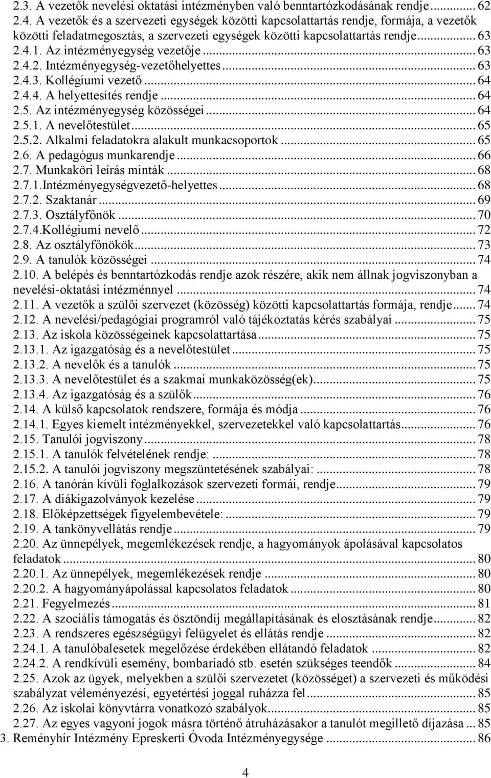 Az intézményegység vezetője... 63 2.4.2. Intézményegység-vezetőhelyettes... 63 2.4.3. Kollégiumi vezető... 64 2.4.4. A helyettesítés rendje... 64 2.5. Az intézményegység közösségei... 64 2.5.1.