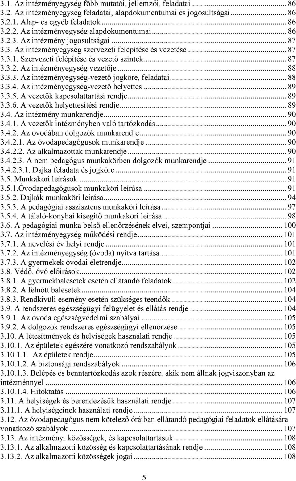 .. 88 3.3.3. Az intézményegység-vezető jogköre, feladatai... 88 3.3.4. Az intézményegység-vezető helyettes... 89 3.3.5. A vezetők kapcsolattartási rendje... 89 3.3.6. A vezetők helyettesítési rendje.