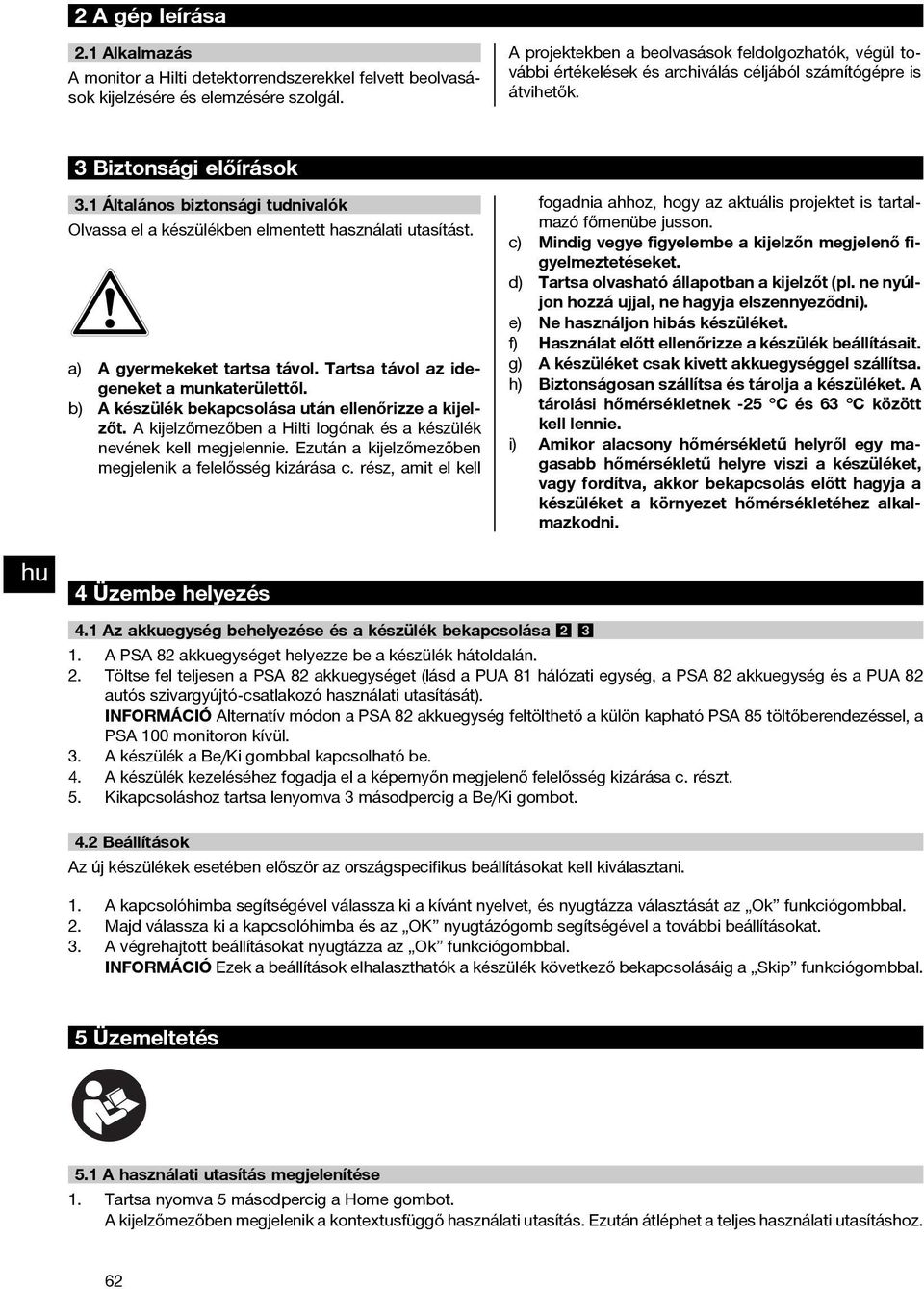 1 Általános biztonsági tudnivalók Olvassa el a készülékben elmentett használati utasítást. a) A gyermekeket tartsa távol. Tartsa távol az idegeneket a munkaterülettől.