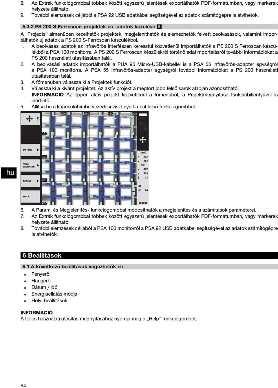 2 PS 200 S Ferroscan-projektek és -adatok kezelése 5 A "Projects" almenüben kezelhetők projektek, megjeleníthetők és elemezhetők felvett beolvasások, valamint importálhatók új adatok a PS 200