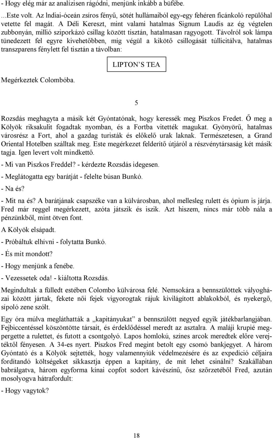 Távolról sok lámpa tünedezett fel egyre kivehetőbben, míg végül a kikötő csillogását túllicitálva, hatalmas transzparens fénylett fel tisztán a távolban: Megérkeztek Colombóba.