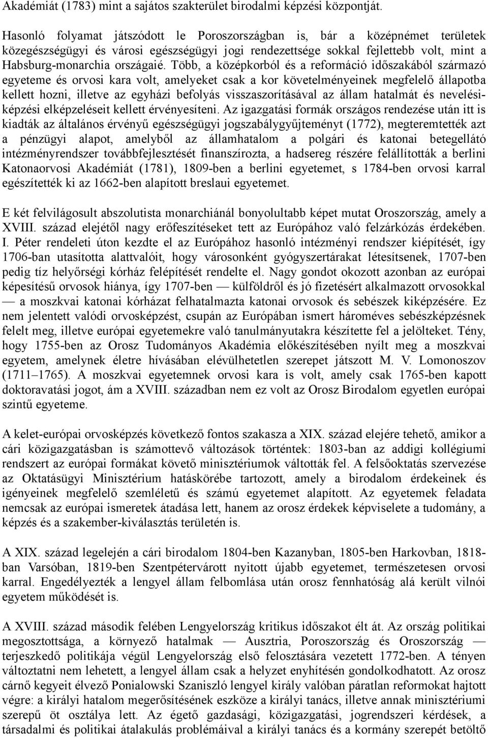 Több, a középkorból és a reformáció időszakából származó egyeteme és orvosi kara volt, amelyeket csak a kor követelményeinek megfelelő állapotba kellett hozni, illetve az egyházi befolyás