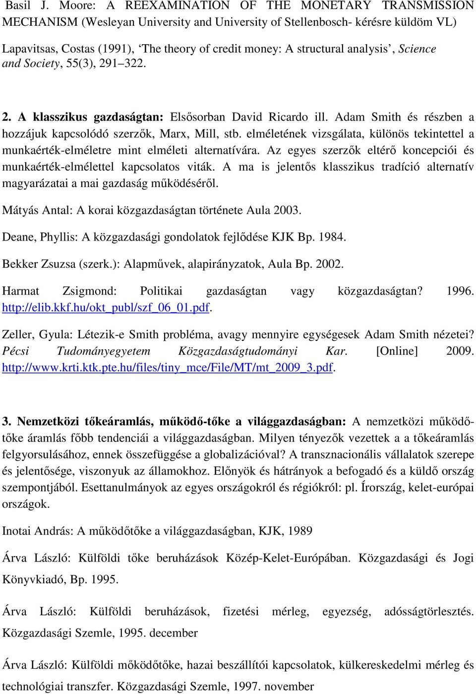 structural analysis, Science and Society, 55(3), 291 322. 2. A klasszikus gazdaságtan: Elsősorban David Ricardo ill. Adam Smith és részben a hozzájuk kapcsolódó szerzők, Marx, Mill, stb.