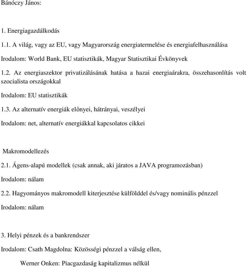 Az alternatív energiák előnyei, hátrányai, veszélyei Irodalom: net, alternatív energiákkal kapcsolatos cikkei Makromodellezés 2.1.