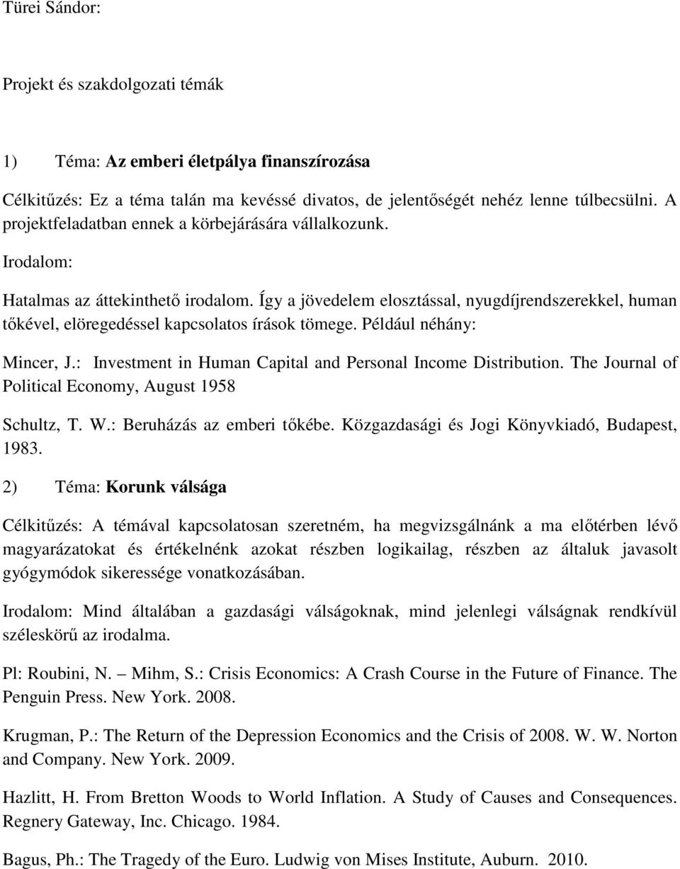 Így a jövedelem elosztással, nyugdíjrendszerekkel, human tőkével, elöregedéssel kapcsolatos írások tömege. Például néhány: Mincer, J.: Investment in Human Capital and Personal Income Distribution.