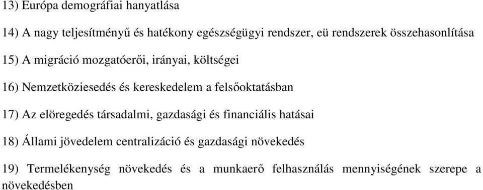 felsőoktatásban 17) Az elöregedés társadalmi, gazdasági és financiális hatásai 18) Állami jövedelem