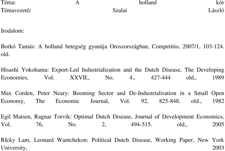 , 1989 Max Corden, Peter Neary: Booming Sector and De-Industrialisation in a Small Open Economy, The Economic Journal, Vol. 92, 825-848. old.