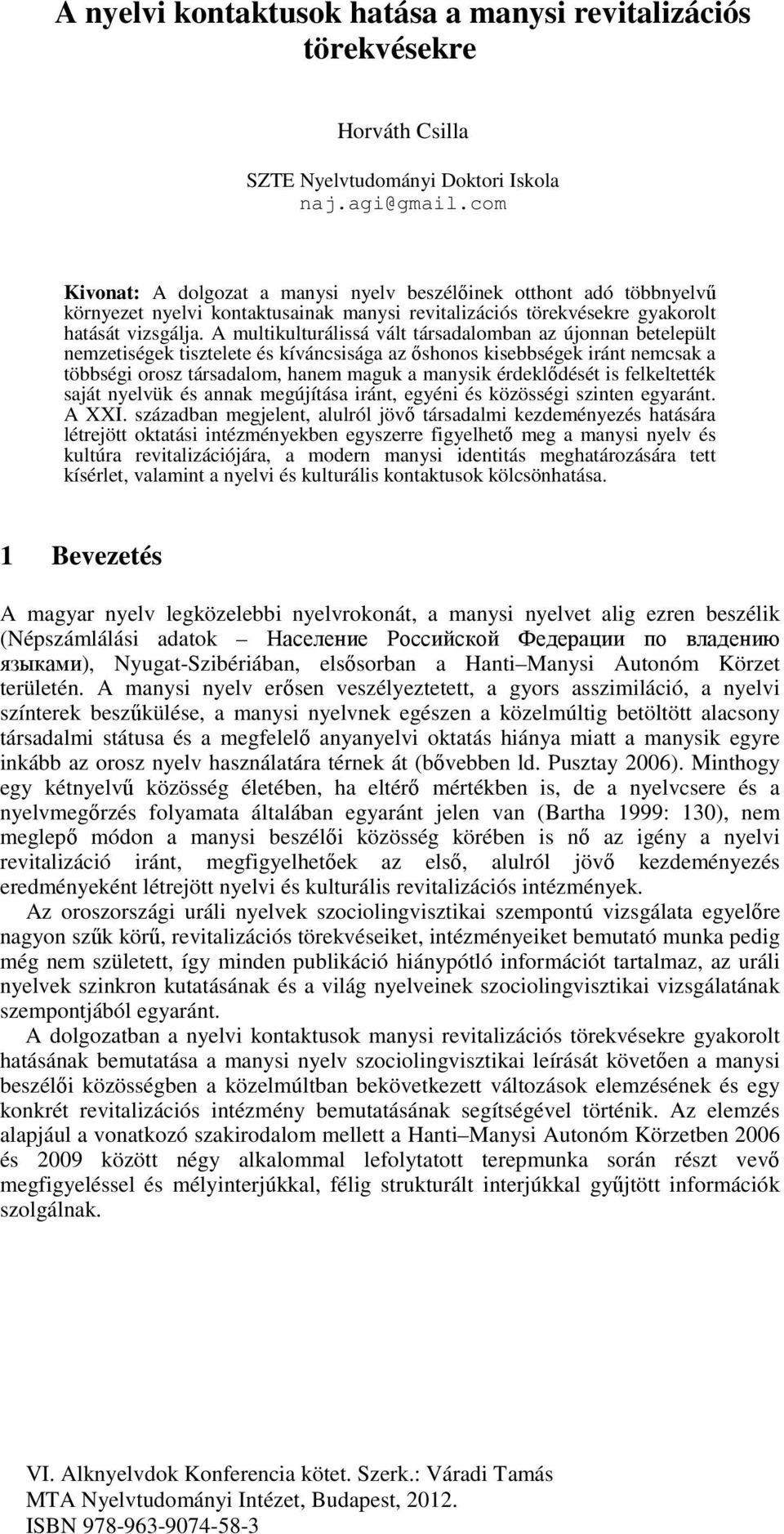 A multikulturálissá vált társadalomban az újonnan betelepült nemzetiségek tisztelete és kíváncsisága az őshonos kisebbségek iránt nemcsak a többségi orosz társadalom, hanem maguk a manysik