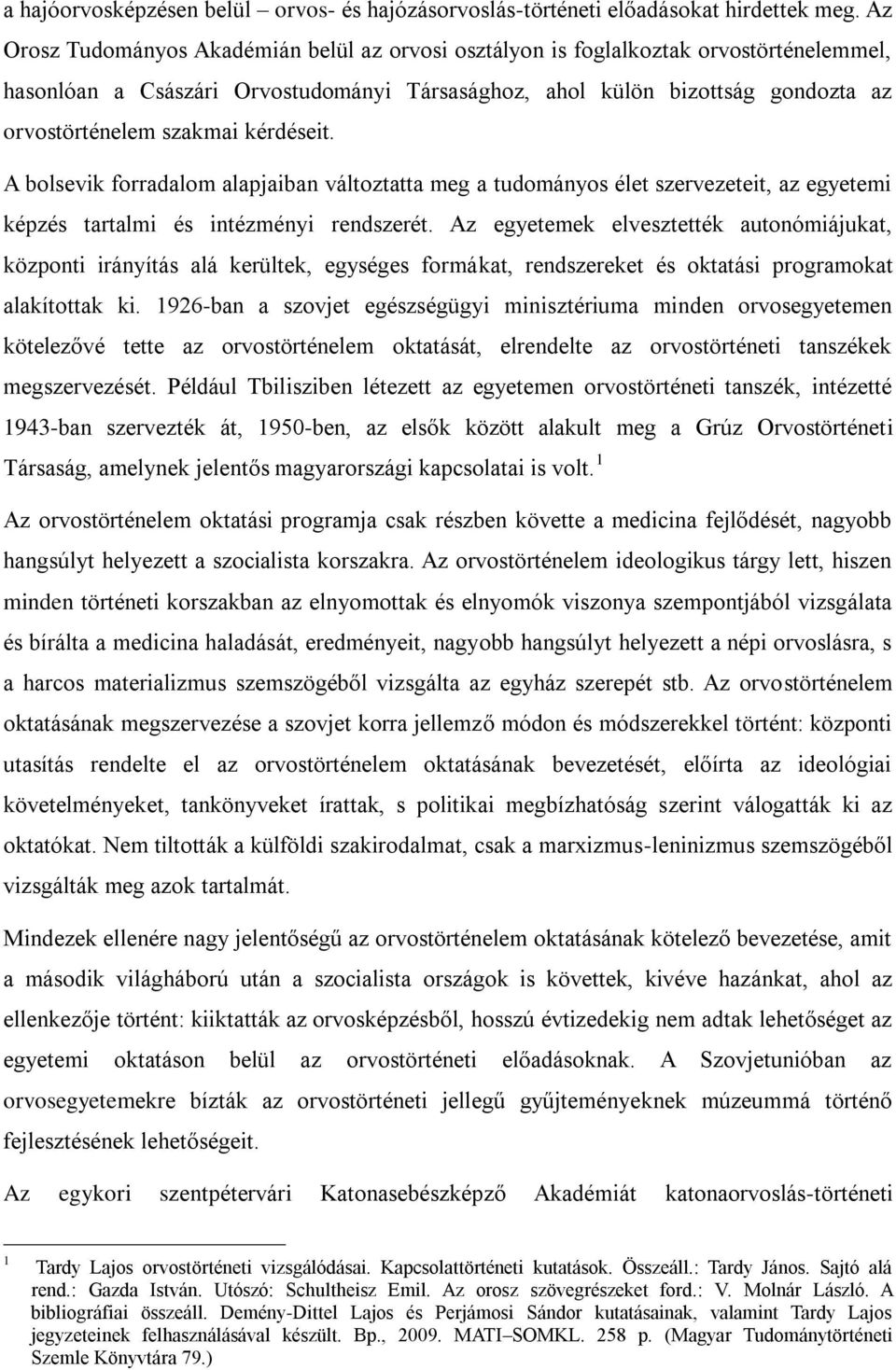 kérdéseit. A bolsevik forradalom alapjaiban változtatta meg a tudományos élet szervezeteit, az egyetemi képzés tartalmi és intézményi rendszerét.