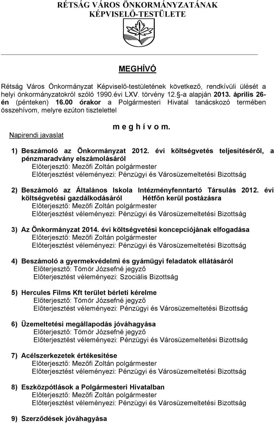 1) Beszámoló az Önkormányzat 2012. évi költségvetés teljesítéséről, a pénzmaradvány elszámolásáról 2) Beszámoló az Általános Iskola Intézményfenntartó Társulás 2012.